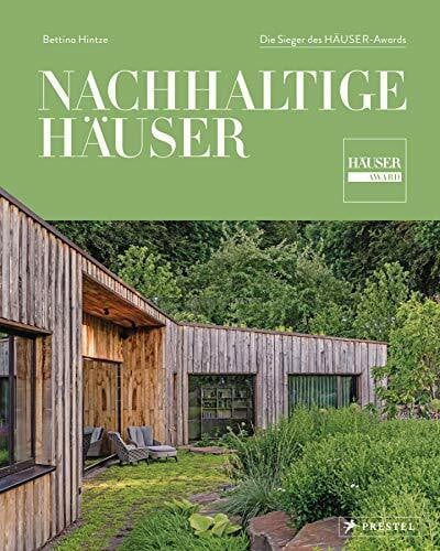 Hintze, Bettina Nachhaltige Häuser: Zeitgemäß und zukunftsfähig - Die Sieger des HÄUSER-Awards
