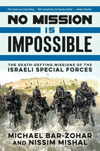 Bar-Zohar, Michael No Mission Is Impossible: The Death-Defying Missions of the Israeli Special Forces
