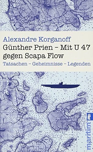 Korganoff, Alexandre Günther Prien: Mit U 47 gegen Scapa Flow