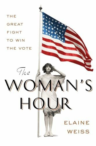 Weiss, Elaine The Woman's Hour: The Great Fight to Win the Vote
