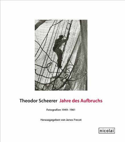 Frecot, Janos Theodor Scheerer. Jahre des Aufbruchs: Fotografien 1949–1961