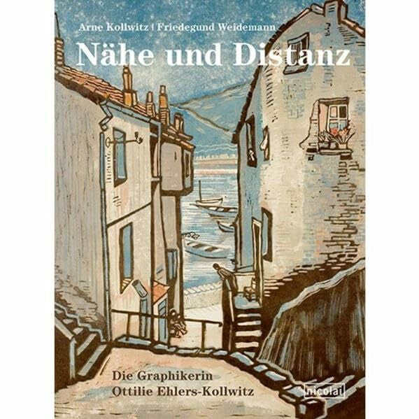 Kollwitz, Arne Nähe und Distanz: Die Grafikerin Ottilie Ehlers-Kollwitz