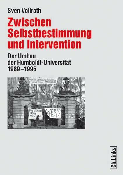Vollrath, Sven Zwischen Selbstbestimmung und Intervention. Der Umbau der Humboldt-Universität 1989 - 1996