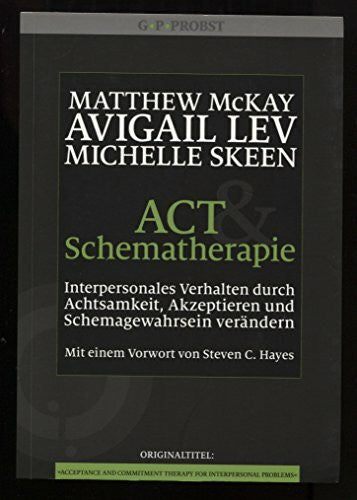 Theo Kierdorf ACT und Schematherapie. Interpersonales Verhalten durch Achtsamkeit, Akzeptieren und Schemagewahrsein verändern