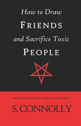 Connolly, S. How to Draw Friends and Sacrifice Toxic People: Black Magick for Glamour, Influence, and Letting Go