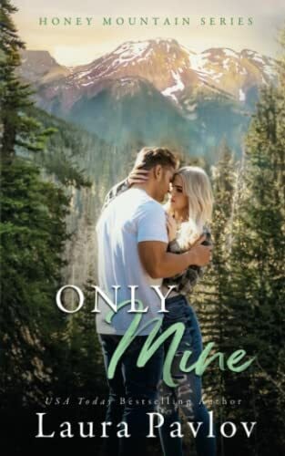 Pavlov, Laura Only Mine: A Small Town Enemies-To-Lovers Romance (Honey Mountain Series Book 5)