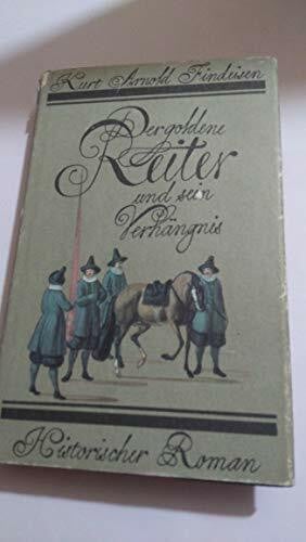 Kurt Arnold Findeisen Der goldene Reiter und sein Verhängnis. Eine Roman-Chronik aus den Tagen des Barock. Mit zeitgenössischen Abbildungen.