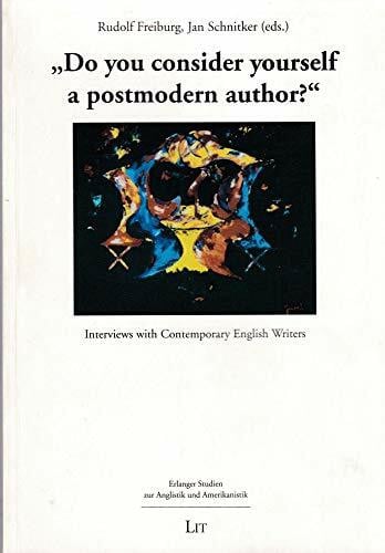 Schnitker, Jan Do you consider yourself a postmodern author?: Interviews with Contemporary English Writers (Erlanger Studien Zur Anglistik Und Amerikanistik, Bd 1)