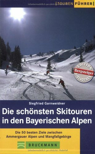 Garnweidner, Siegfried Die schönsten Skitouren in den Bayerischen Alpen: Die 50 besten Ziele zwischen Ammergauer Alpen und Mangfallgebirge (Tourenführer)