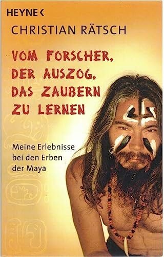 Christian, Rätsch Vom Forscher, der auszog, das Zaubern zu lernen: Meine Erlebnisse bei den Erben der Maya