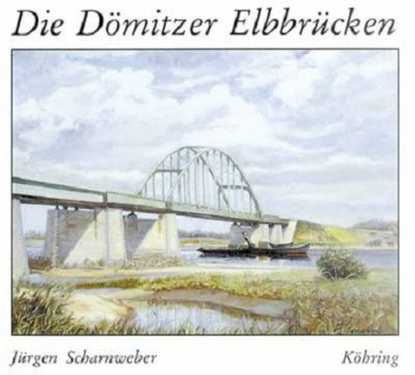 Scharnweber, Jürgen Die Dömitzer Elbbrücken
