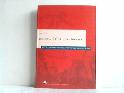 Kahrs, Axel Luchovia - Lüchow - Lutschou: Ein literarisch-historisches Stadtporträt in zwanzig Skizzen