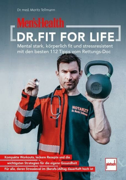 Tellmann, Moritz-Benjamin MEN'S HEALTH Dr. Fit for Life: Mental stark, körperlich fit und stressresistent mit den besten 112 Tipps vom Rettungs-Doc (Men's Health Coaching Zone)