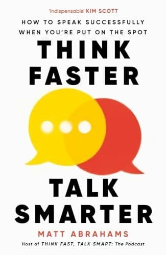 Abrahams, Matt Think Faster, Talk Smarter: How to Speak Successfully When You're Put on the Spot