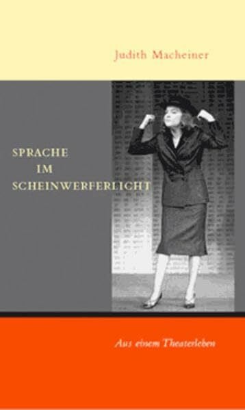 Macheiner, Judith Sprache im Scheinwerferlicht: Aus einem Theaterleben