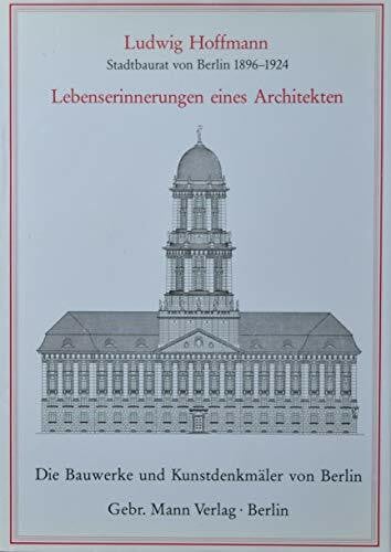 Posener, Julius Ludwig Hoffmann (Stadtbaurat von Berlin 1896-1924). Lebenserinnerungen eines Architekten: Stadtbaurat von Berlin 1894-1924. Vorw. v. Julius Posener