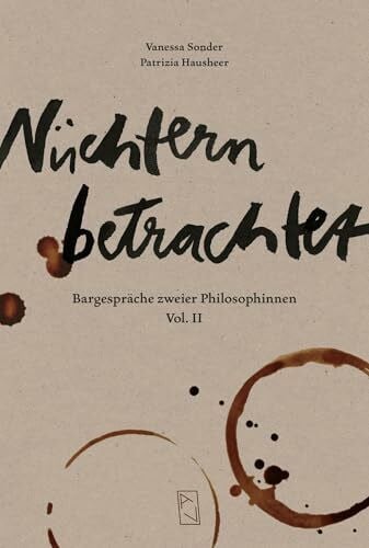 Hausheer, Patrizia Nüchtern betrachtet: Bargespräche zweier Philosophinnen Vol. II