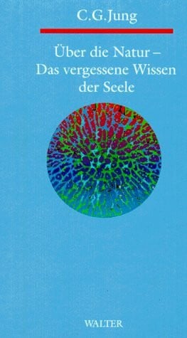 Jung, Carl G. Über die Natur - Das vergessene Wissen der Seele