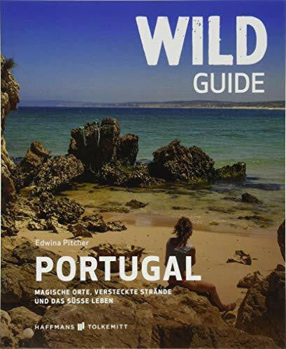 Edwina Pitcher Wild Guide Portugal Reiseführer: Magische Orte, versteckte Strände und das süße Leben (Wild Swimming / Cool Camping) mit Portugal Karte