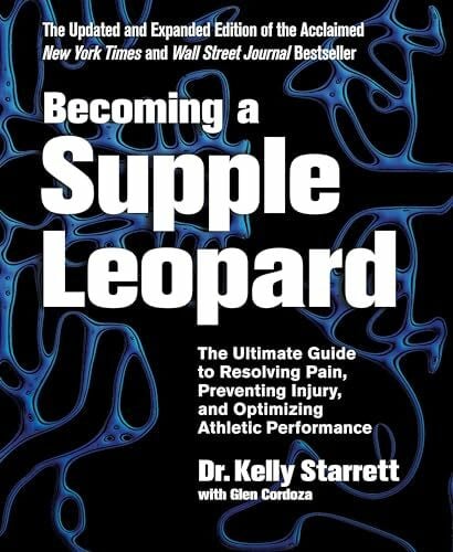 Cordoza, Glen Becoming a Supple Leopard 2nd Edition: The Ultimate Guide to Resolving Pain, Preventing Injury, and Optimizing Athletic Performance