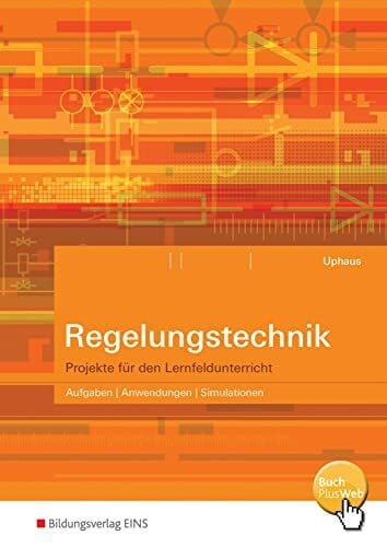 Uphaus, Josef Regelungstechnik: Projekte für den Lernfeldunterricht Schülerband