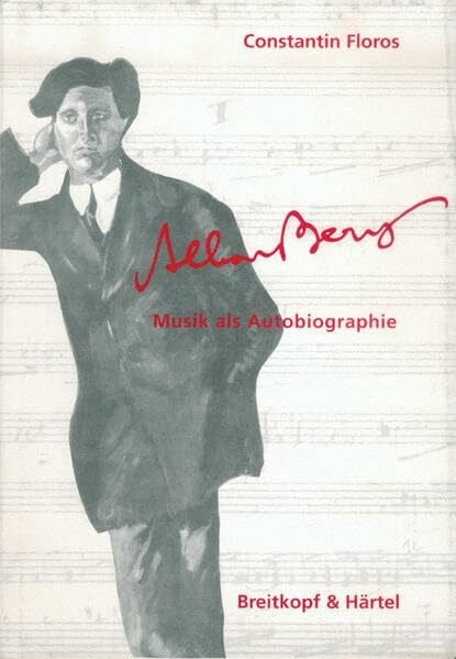 Constantin Floros Alban Berg - Musik als Autobiographie (BV 290)