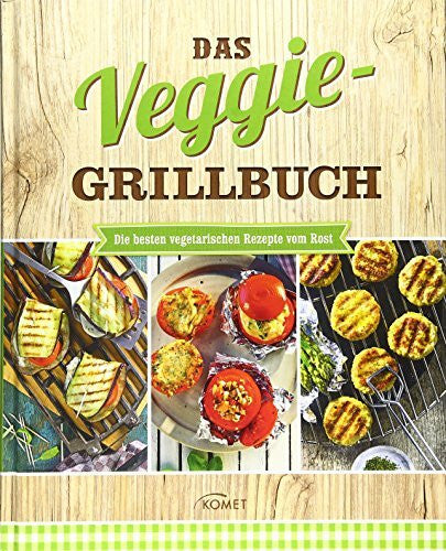 . Das Veggie-Grillbuch: Die besten vegetarischen Rezepte vom Rost