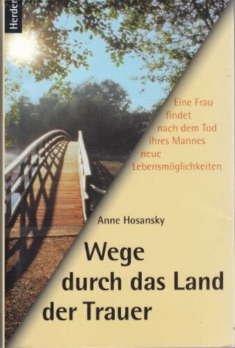 Hosansky, Anne Wege durch das Land der Trauer. Eine Frau findet nach dem Tod ihres Mannes neue Lebensmöglichkeiten
