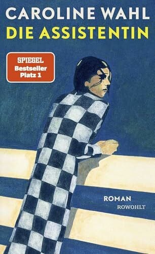 Wahl, Caroline Die Assistentin: Roman | Von der preisgekrönten Bestsellerautorin: Eine junge Frau zwischen Selbstverlust und dem Mut zum eigenen Weg