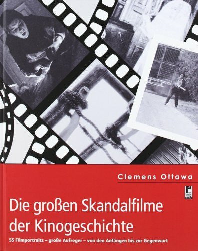 Ottawa, Clemens Die großen Skandalfilme der Kinogeschichte: 55 Filmporträts - große Aufreger - von den Anfängen bis zur Gegenwart