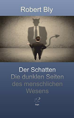 Bly, Robert Der Schatten.: Die dunklen Seiten des menschlichen Wesens.