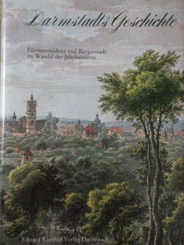 Fritz Deppert Darmstadts Geschichte. Fürstenresidenz und Bürgerstadt im Wandel der Jahrhunderte