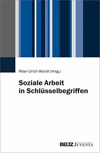 Wendt, Peter-Ulrich Soziale Arbeit in Schlüsselbegriffen