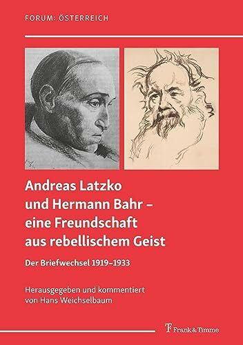 Weichselbaum, Hans Andreas Latzko und Hermann Bahr – eine Freundschaft aus rebellischem Geist: Der Briefwechsel 1919–1933: Der Briefwechsel 1919-1933. Mit zwei Erzählungen von Andreas Latzko (Forum: Österreich)