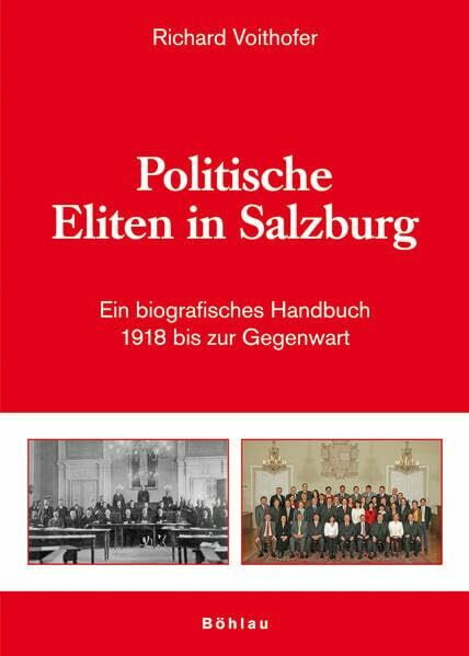 Kriechbaumer, Univ.-Prof. Mag. Dr. Robert Politische Eliten in Salzburg: Ein biografisches Handbuch. 1918 bis zur Gegenwart (Schriftenreihe des Forschungsinstitutes für politisch-historische Studien der Dr.-Wilfried-Haslauer-Bibliothek)