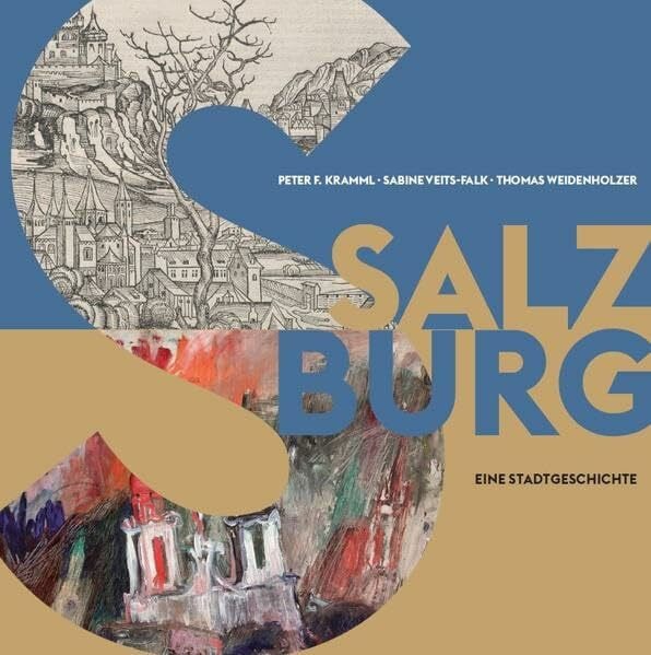 Weidenholzer, Thomas Salzburg: Eine Stadtgeschichte (Schriftenreihe des Archivs der Stadt Salzburg)