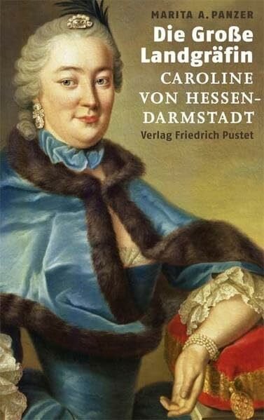 Panzer, Marita A Die Große Landgräfin: Caroline von Hessen-Darmstadt (Biografien)