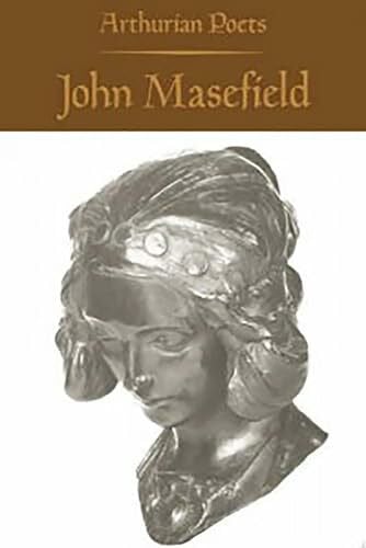 Masefield, John Arthurian Poets: John Masefield (Arthurian Poets Series)