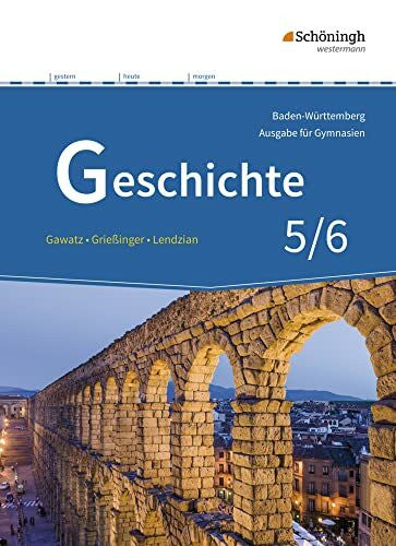 Mayer, Jochen Geschichte - Ausgabe für Gymnasien in Baden-Württemberg: Schulbuch 5/6 (Geschichte: Ausgabe 2016 für Gymnasien in Baden-Württemberg)