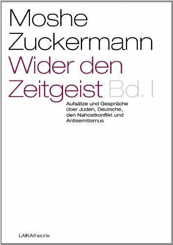 Zuckermann, Moshe Wider den Zeitgeist I: Aufsätze und Gespräche über Juden, Deutsche, den Nahostkonflikt und Antisemitismus (laika theorie)