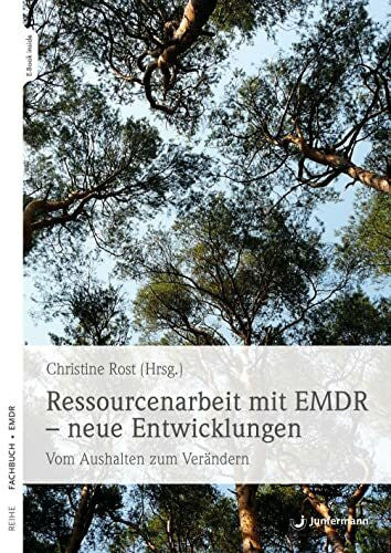 Rost, Christine Ressourcenarbeit mit EMDR – neue Entwicklungen: Vom Aushalten zum Verändern