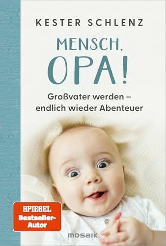 Schlenz, Kester Mensch, Opa!: Großvater werden – endlich wieder Abenteuer - Humorvolle Erkenntnisse des frischgebackenen Großvaters und SPIEGEL-Bestsellerautors von 'Mensch, Papa!'
