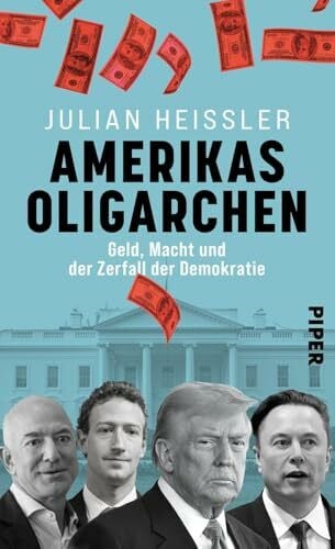 Heißler, Julian Amerikas Oligarchen: Geld, Macht und der Zerfall der Demokratie | Wie Elon Musk, Jeff Bezos und das Großkapital die Spaltung der USA befördern