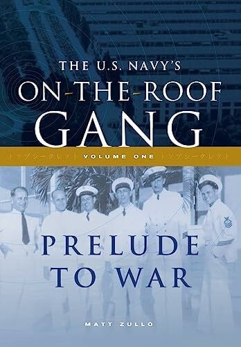 Zullo, Matt The US Navy's On-the-Roof Gang: Volume I - Prelude to War