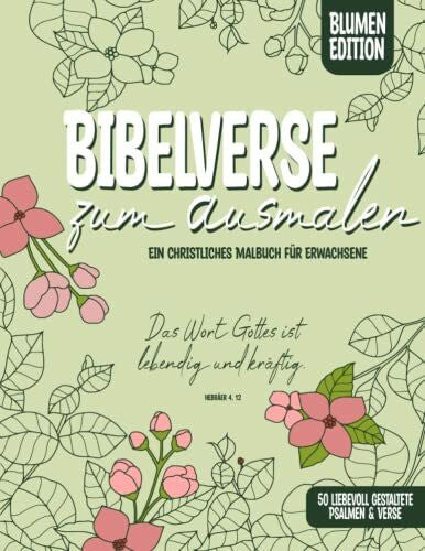 Lammi, Papeterie Bibelverse zum Ausmalen: Ein christliches Malbuch für Erwachsene. 50 liebevoll gestaltete Psalmen & Verse. (Blumen Edition)