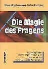Heiligtag, Stefan Die Magie des Fragens: Warum es keine unschuldigen Fragen gibt. Handbuch für kommunikative Kompetenz