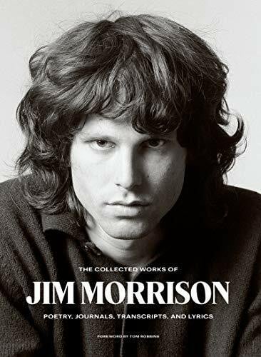 Robbins, Tom The Collected Works of Jim Morrison: Poetry, Journals, Transcripts, and Lyrics