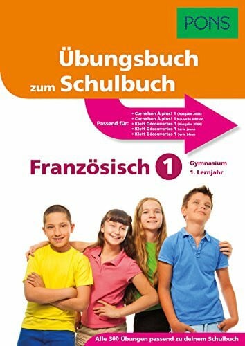 PONS Übungsbuch zum Schulbuch Französisch 1. Lernjahr Gymnasium - Das Übungsbuch passend zu deinem Schulbuch: Alle 300 Übungen passend zu deinem Schulbuch
