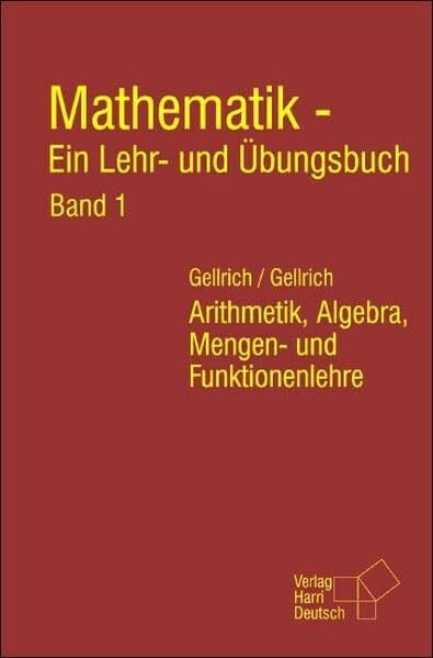 Gellrich, Regina Mathematik - Ein Lehr- und Übungsbuch. Band 1: Arithmetik, Algebra, Mengen- und Funktionenlehre