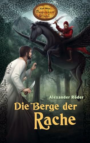 Alexander Röder Die Berge der Rache. Karl Mays Magischer Orient, Band 4